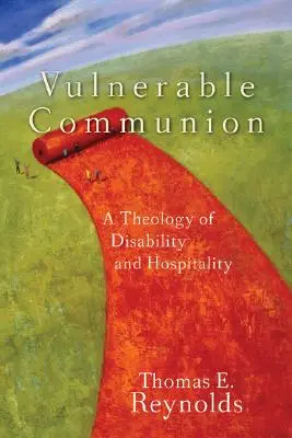 Comunión vulnerable: Una teología de la discapacidad y la hospitalidad - Vulnerable Communion: A Theology of Disability and Hospitality