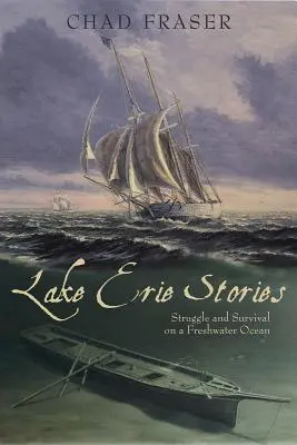 Historias del lago Erie: Lucha y supervivencia en un océano de agua dulce - Lake Erie Stories: Struggle and Survival on a Freshwater Ocean