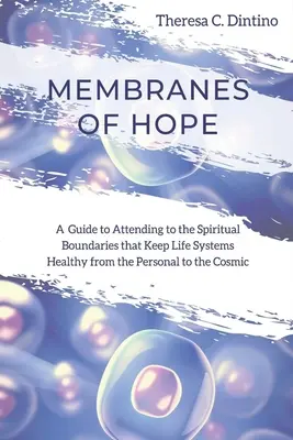 Membranas de esperanza: guía para atender los límites espirituales que mantienen sanos los sistemas vitales desde lo personal hasta lo cósmico - Membranes of Hope: A Guide to Attending to the Spiritual Boundaries that Keep Lifesystems Healthy from the Personal to the Cosmic