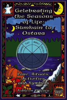 Celebrando las Estaciones de la Vida: De Samhain a Ostara: Tradiciones, Rituales, Actividades y Símbolos - Celebrating the Seasons of Life: Samhain to Ostara: Lore, Rituals, Activities, and Symbols