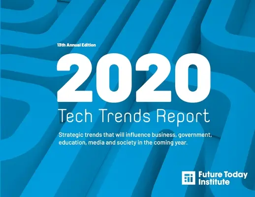 Informe de tendencias tecnológicas 2020: Tendencias estratégicas que influirán en los negocios, el gobierno, la educación, los medios de comunicación y la sociedad en el próximo año - 2020 Tech Trend Report: Strategic trends that will influence business, government, education, media and society in the coming year