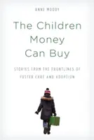 Los niños que el dinero puede comprar: Historias desde la primera línea del acogimiento familiar y la adopción - The Children Money Can Buy: Stories from the Frontlines of Foster Care and Adoption