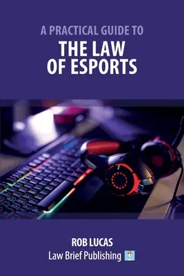 Guía práctica del derecho de los deportes electrónicos - A Practical Guide to the Law of Esports