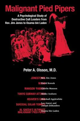 Malignant Pied Pipers: Un estudio psicológico de los líderes de sectas destructivas, desde el reverendo Jim Jones hasta Osama bin Laden - Malignant Pied Pipers: A Psychological Study of Destructive Cult Leaders from Rev. Jim Jones to Osama bin Laden