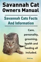 Manual del Propietario del Gato Savannah. Datos e Información sobre los Gatos Savannah. Cuidados del Gato Savannah, Personalidad, Aseo, Salud y Alimentación Todo Incluido. - Savannah Cat Owners Manual. Savannah Cats Facts and Information. Savannah Cat Care, Personality, Grooming, Health and Feeding All Included.