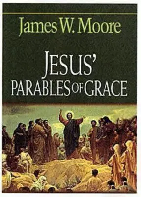 Las parábolas de Jesús sobre la gracia - Jesus' Parables of Grace