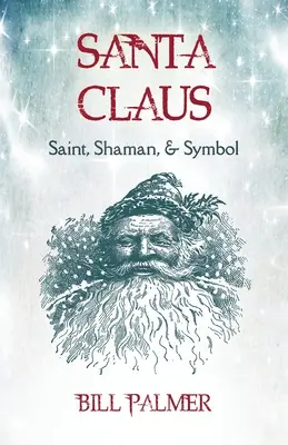 Papá Noel: santo, chamán y símbolo: Santa Claus - Santa Claus: Saint, Shaman, & Symbol: Santa Claus