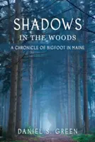 Sombras en el bosque: Crónica de Bigfoot en Maine - Shadows in the Woods: A Chronicle of Bigfoot in Maine