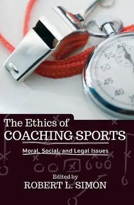 La ética del entrenamiento deportivo: Cuestiones morales, sociales y jurídicas - The Ethics of Coaching Sports: Moral, Social, and Legal Issues