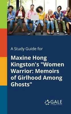 Guía de estudio de Women Warrior, de Maxine Hong Kingston: Memorias de una infancia entre fantasmas, de Maxine Hong Kingston - A Study Guide for Maxine Hong Kingston's Women Warrior: Memoirs of Girlhood Among Ghosts