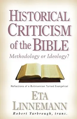 Crítica histórica de la Biblia: ¿Metodología o ideología? Reflexiones de un bultmanniano convertido en evangélico - Historical Criticism of the Bible: Methodology or Ideology? Reflections of a Bultmannian Turned Evangelical