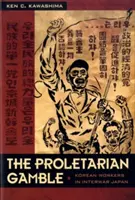 La apuesta proletaria: Los trabajadores coreanos en el Japón de entreguerras - The Proletarian Gamble: Korean Workers in Interwar Japan