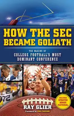 Cómo la SEC se convirtió en Goliat: La formación de la conferencia más dominante del fútbol universitario - How the SEC Became Goliath: The Making of College Football's Most Dominant Conference