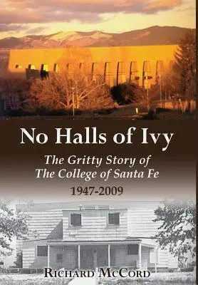 No Halls of Ivy: La cruda historia del Colegio de Santa Fe 1947-2009 - No Halls of Ivy: The Gritty Story of the College of Santa Fe 1947-2009