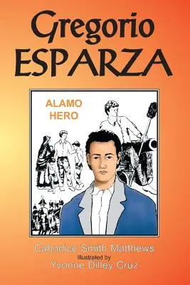 Gregorio Esparza: Héroe del Álamo - Gregorio Esparza: Alamo Hero