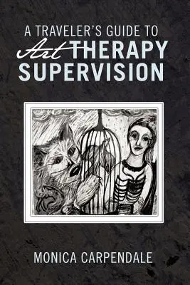 Guía del viajero para la supervisión arteterapéutica - A Traveler's Guide to Art Therapy Supervision