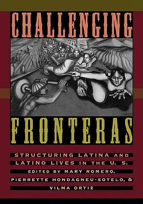 Desafiando fronteras: Estructuración de la vida de latinas y latinos en Estados Unidos - Challenging Fronteras: Structuring Latina and Latino Lives in the U.S.
