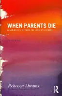 Cuando Mueren los Padres: Aprendiendo a Vivir con la Pérdida de un Padre - When Parents Die: Learning to Live with the Loss of a Parent