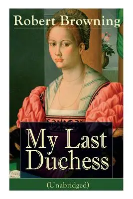 Mi Última Duquesa (Unabridged): Letras dramáticas de uno de los poetas y dramaturgos victorianos más importantes, considerado un sabio y filósofo-poe - My Last Duchess (Unabridged): Dramatic Lyrics from one of the most important Victorian poets and playwrights, regarded as a sage and philosopher-poe