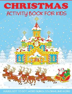 Libro de actividades de Navidad para niños: Laberintos, rompecabezas, sopa de letras, colorear por números, páginas para colorear y mucho más. - Christmas Activity Book for Kids: Mazes, Dot to Dot Puzzles, Word Search, Color by Number, Coloring Pages, and More!
