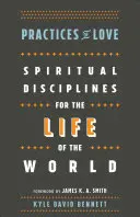 Prácticas de amor: Disciplinas espirituales para la vida del mundo - Practices of Love: Spiritual Disciplines for the Life of the World