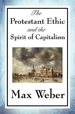 La ética protestante y el espíritu del capitalismo - The Protestant Ethic and the Spirit of Capitalism