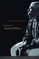 Lo indecible: La historia de Junius Wilson - Unspeakable: The Story of Junius Wilson