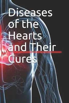 Las enfermedades del corazón y sus curas - Diseases of the Hearts and Their Cures