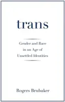 Trans: Género y raza en una era de identidades inestables - Trans: Gender and Race in an Age of Unsettled Identities