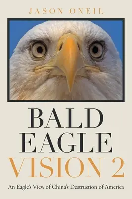 Bald Eagle Vision 2: La visión de un águila sobre la destrucción de América por China - Bald Eagle Vision 2: An Eagle's View of China's Destruction of America