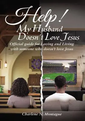 Ayuda Mi Marido No Ama a Jesús: Guía oficial para amar y vivir con alguien que no ama a Jesús - Help! My Husband Doesn't Love Jesus: Official Guide for Loving and Living with someone who doesn't Love Jesus