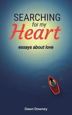 En busca de mi corazón: Ensayos sobre el amor - Searching for My Heart: Essays about Love