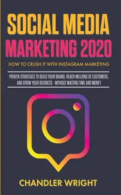 Social Media Marketing 2020: Cómo arrasar con Instagram Marketing - Estrategias probadas para construir su marca, llegar a millones de clientes y Gro - Social Media Marketing 2020: How to Crush it with Instagram Marketing - Proven Strategies to Build Your Brand, Reach Millions of Customers, and Gro