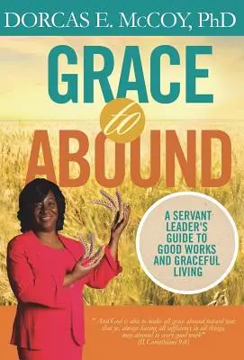 Gracia para abundar: Guía del líder servidor para las buenas obras y la vida llena de gracia - Grace to Abound: A Servant Leader's Guide to Good Works and Graceful Living