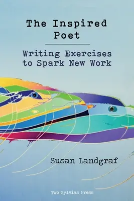 El poeta inspirado: Ejercicios de escritura para crear nuevas obras - The Inspired Poet: Writing Exercises to Spark New Work