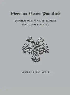 Familias de la Costa Alemana: Orígenes europeos y asentamiento en la Luisiana colonial - German Coast Families: European Origins and Settlement in Colonial Louisiana