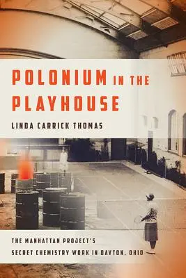 Polonio en el Playhouse: El trabajo químico secreto del Proyecto Manhattan en Dayton, Ohio - Polonium in the Playhouse: The Manhattan Project's Secret Chemistry Work in Dayton, Ohio