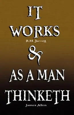 Funciona por R.H. Jarrett Y Como Piensa un Hombre por James Allen - It Works by R.H. Jarrett AND As A Man Thinketh by James Allen