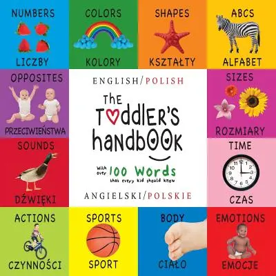 The Toddler's Handbook: Bilingüe (Inglés / Polaco) (Angielski / Polskie) Números, Colores, Formas, Tamaños, Animales ABC, Opuestos y Sonidos, - The Toddler's Handbook: Bilingual (English / Polish) (Angielski / Polskie) Numbers, Colors, Shapes, Sizes, ABC Animals, Opposites, and Sounds,