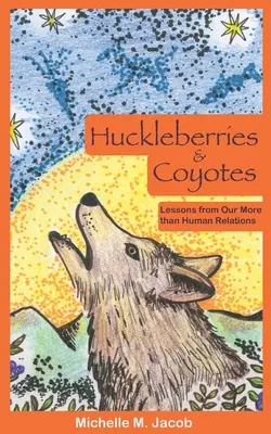 Arándanos y coyotes: Lecciones de nuestras relaciones más que humanas - Huckleberries and Coyotes: Lessons from Our More than Human Relations