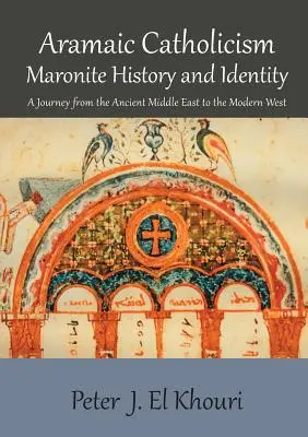 Catolicismo arameo, historia e identidad maronita: Un viaje del Oriente Próximo antiguo al Occidente moderno - Aramaic Catholicism, Maronite History and Identity: A Journey from the Ancient Middle East to the Modern West