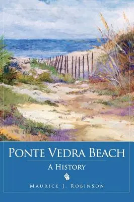 Ponte Vedra Beach: Una historia - Ponte Vedra Beach: A History