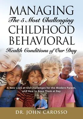 La Gestión De Las 5 Condiciones De Salud Conductual Infantil Más Difíciles De Nuestra Época: Una nueva mirada a los viejos retos de los padres modernos y cómo mantenerlos a raya. - Managing The 5 Most Challenging Childhood Behavioral Health Conditions Of Our Day: A New Look at Old Challenges for the Modern Parent, and How to Keep