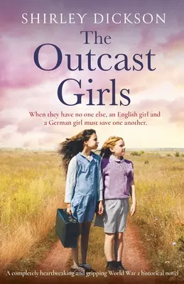 Las chicas marginadas: Una novela histórica de la Segunda Guerra Mundial totalmente desgarradora y apasionante - The Outcast Girls: A completely heartbreaking and gripping World War 2 historical novel