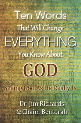 Diez palabras que cambiarán todo lo que sabes sobre Dios: Ver a Dios como realmente es - Ten Words That Will Change Everything You Know about God: Seeing God as He Really Is