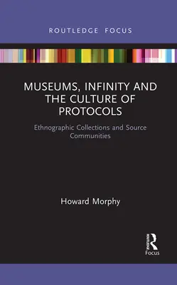Museos, infinito y la cultura de los protocolos: Colecciones etnográficas y comunidades de origen - Museums, Infinity and the Culture of Protocols: Ethnographic Collections and Source Communities