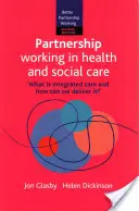 La colaboración en la asistencia sanitaria y social 2e: ¿Qué es la atención integrada y cómo podemos prestarla? - Partnership Working in Health and Social Care 2e: What Is Integrated Care and How Can We Deliver It?