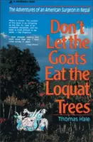 No dejes que las cabras se coman los nísperos: Las aventuras de un cirujano estadounidense en Nepal - Don't Let the Goats Eat the Loquat Trees: The Adventures of an American Surgeon in Nepal
