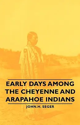 Los primeros días entre los indios cheyenne y arapahoe - Early Days Among the Cheyenne and Arapahoe Indians