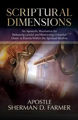 Dimensiones bíblicas: Una Revelación Apostólica para Liberar Puertas y Habitaciones Legales y Restringir las Ilegales dentro de los Reinos Espirituales - Scriptural Dimensions: An Apostolic Revelation for Releasing Lawful and Restricting Unlawful Doors & Rooms within the Spiritual Realms